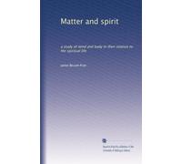 Matter and spirit a study of mind and body in their relation to the spiritual life
