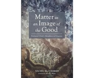 Matter as an Image of the Good: Ferdinand Ulrich's Metaphysics of Creation