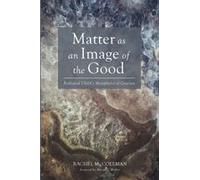 Matter As An Image Of The Good: Ferdinand Ulrich's Metaphysics Of Creation (Veritas)