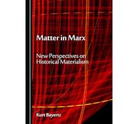 Matter in Marx: New Perspectives on Historical Materialism