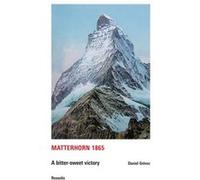 Matterhorn 1865 - a bitter-sweet victory Daniel Grévoz (Auteur)