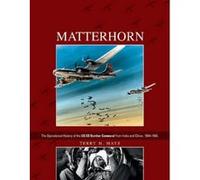 Matterhorn--The Operational History Of The Us Xx Bomber Command From India And China
