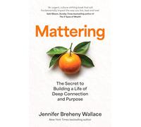 Mattering: The Secret to a Life of Deep Connection and Purpose