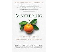 Mattering: The Secret to a Life of Deep Connection and Purpose