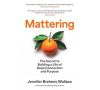 Mattering: The Secret to Building a Life of Deep Connection and Purpose