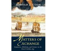 Matters of Exchange: Commerce, Medicine, and Science in the Dutch Golden Age