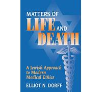 Matters of Life and Death: A Jewish Approach to Modern Medical Ethics