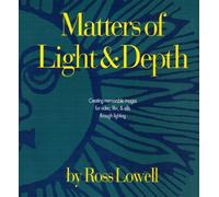 Matters of Light and Depth: Creating Memorable Images for Video, Film, and Stills Through Lighting