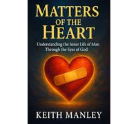 Matters of the Heart: Understanding the Inner Life of Man Through the Eyes of God