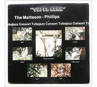 Matteson - Phillips Tubajazz Consort, The - Super Horn