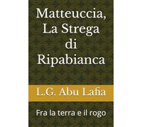 Matteuccia, La Strega di Ripabianca: Fra la terra e il rogo