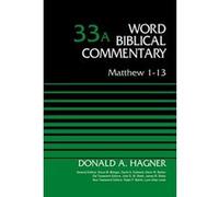 Matthew 1-13, Volume 33a (Word Biblical Commentary) - [Livre en VO] Donald A Hagner, Bruce M Metzger, David Allen Hubbard, Glenn W Barker, John D W Watts, James W Watts, Ralph P Martin, Lynn Allan Los
