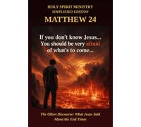Matthew 24: The Olivet Discourse: What Jesus Said About the End Times - Verse by Verse in Plain English