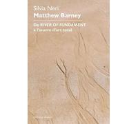 Matthew Barney - De "River Of Fundament" À L'oeuvre D'art Totale