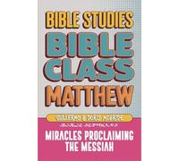 Matthew: Bible Class - Miracles Proclaming the Messiah