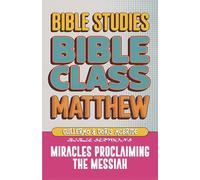 Matthew: Bible Class - Miracles Proclaming the Messiah: Practical Lessons