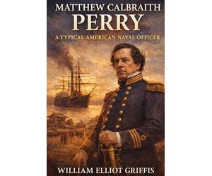 Matthew Calbraith Perry: A Typical American Naval Officer (LARGE PRINT): LARGE PRINT CLASSICS SERIES