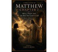 Matthew Chapter 7, Part 1: The Narrow Gate: A Fully Exhaustive Verse-by-Verse Study of Matthew 7:1-13 - Judgment, Mercy, Prayer, and the Way of Life