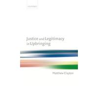 Matthew Clayton Justice and Legitimacy in Upbringing (Relié)