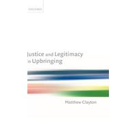 Matthew Clayton Justice and Legitimacy in Upbringing (Relié)