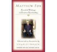 Matthew Fox – Écrits essentiels sur la spiritualité de la création