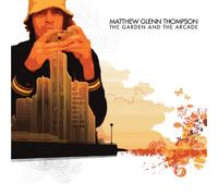 MATTHEW GLENN THOMPSON - THE GARDEN AND THE ARCADE