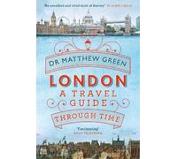 London A Travel Guide Through Time Matthew Green, (Auteur)