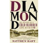 Diamond: The History of a Cold-Blooded Love Affair Hart, Matthew (Auteur)