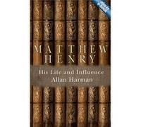 Matthew Henry: His Life And Influence (Biography) (Paperback) Allan Harman, (Auteur)