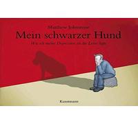 Matthew Johnstone aus dem Englis Mein schwarzer Hund: Wie ich meine Depr (Relié)