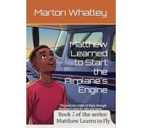 Matthew Learned to Start the Airplane's Engine: Matthew Learns to Fly: “Discover the magic of flight through Matthew’s eyes-where aviation meets imagination for kids and teens.”