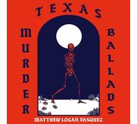 Matthew Logan Vasquez - Texas Murder Ballads