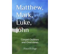 Matthew, Mark, Luke, John: Gospel Outlines and Overviews