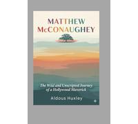 Matthew McConaughey Biography: The Wild and Unscripted Journey of a Hollywood Maverick