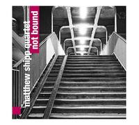 Matthew Quartet Shipp - Not Bound [Import]
