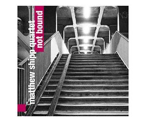Matthew Quartet Shipp - Not Bound [Import]