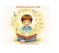 Matthew’s Secret Code: From Screens to Stories: A Story of Curiosity