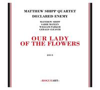 Matthew Shipp Quartet Declared Enemy - Our Lady of The Flowers