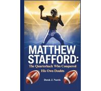 MATTHEW STAFFORD: THE QUARTERBACK WHO CONQUERED HIS OWN DOUBTS: From Detroit’s Despair to Super Bowl Glory