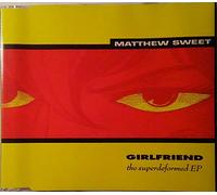 Matthew Sweet - Girlfriend : The Superdeformed EP