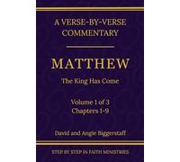 Matthew Volume 1: The King Has Come: A Verse-by-Verse Commentary on Matthew Chapters 1-9 (Step by Step in Faith Bible Commentary Series)