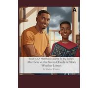 Matthew Vs. The Storm Cloud: A Pilot's Weather Lessons Book 4 of the Matthew Learns to Fly Series: Earth’s Atmosphere and Temperature, Atmospheric Pressure and Altimetry and The Wind