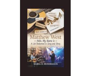 MATTHEW WEST: Hello, My Name Is - A Life Redeemed in Song and Story