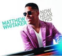 MATTHEW WHITAKER - NOW HEAR THIS CD NEUF