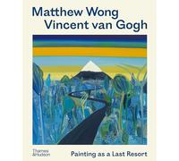 Matthew Wong – Vincent van Gogh Painting as a Last Resort – Anglais
