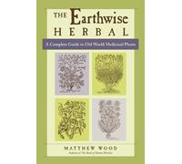 Matthew Wood The Earthwise Herbal, Volume I (Poche)