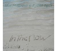 Matthews, Iain - Iain Matthews & Egbert Derix - In The Now