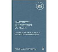 Matthew's Judaization of Mark, Library of New Testament Studies Anne M. O'leary (Auteur)