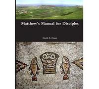 Matthews Manual for Disciples - David A. Fraser - Lulu Press Inc. - Livre en Anglais David A. FraserDavid A. Fraser (Auteur)
