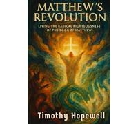 Matthew's Revolution: Living the Radical Righteousness of the Book of Matthew